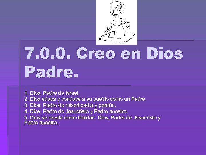 7. 0. 0. Creo en Dios Padre. 1. Dios, Padre de Israel. 2. Dios