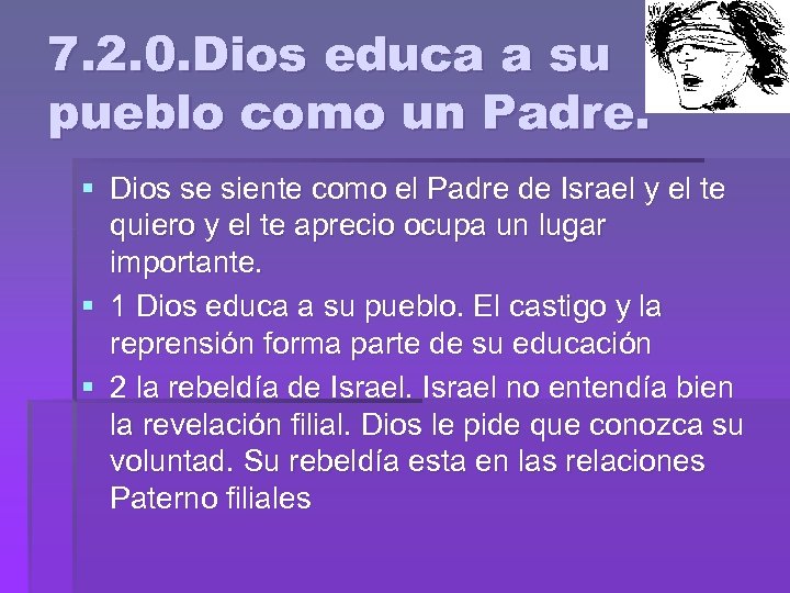 7. 2. 0. Dios educa a su pueblo como un Padre. § Dios se