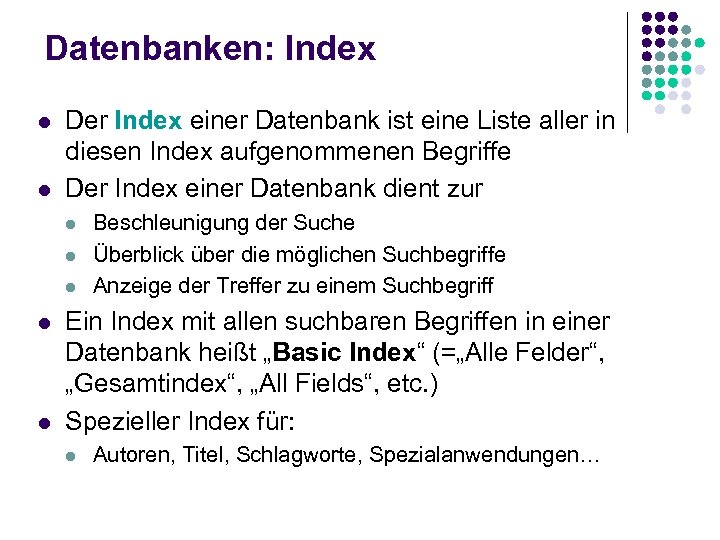 Datenbanken: Index l l Der Index einer Datenbank ist eine Liste aller in diesen
