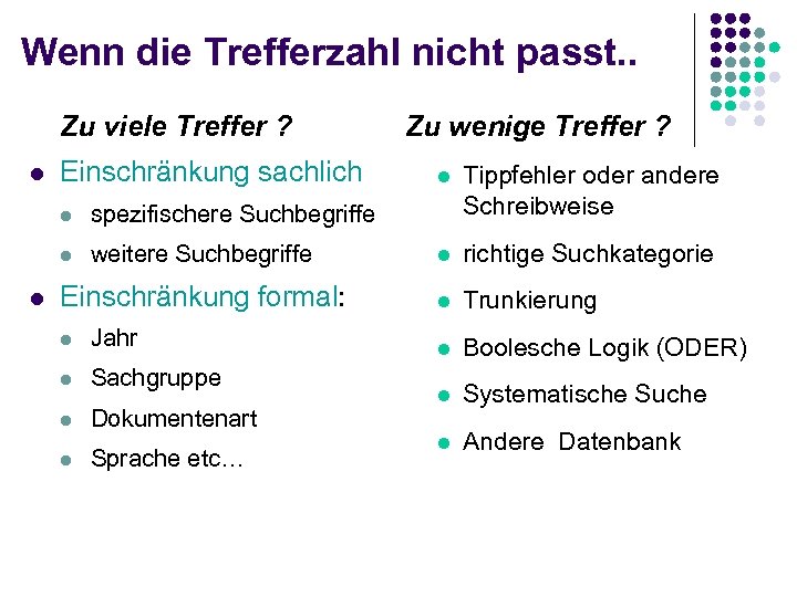 Wenn die Trefferzahl nicht passt. . Zu viele Treffer ? l Einschränkung sachlich Zu