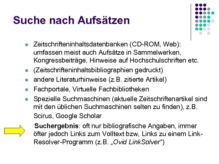 Suche nach Aufsätzen Zeitschrifteninhaltsdatenbanken (CD-ROM, Web): umfassen meist auch Aufsätze in Sammelwerken, Kongressbeiträge, Hinweise