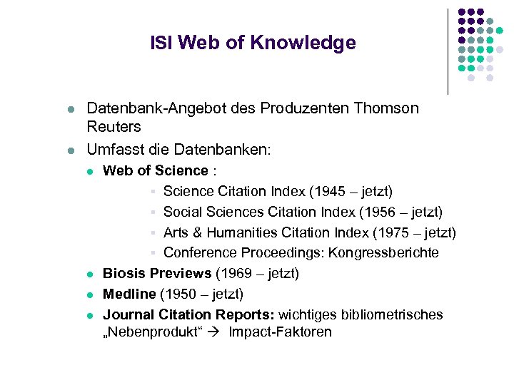ISI Web of Knowledge l l Datenbank-Angebot des Produzenten Thomson Reuters Umfasst die Datenbanken: