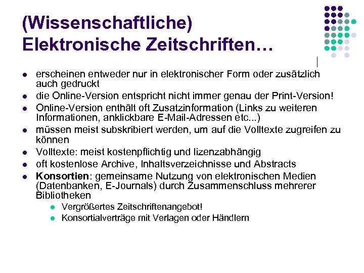 (Wissenschaftliche) Elektronische Zeitschriften… l l l l erscheinen entweder nur in elektronischer Form oder