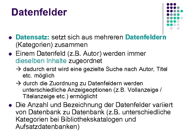 Datenfelder l l Datensatz: setzt sich aus mehreren Datenfeldern (Kategorien) zusammen Einem Datenfeld (z.