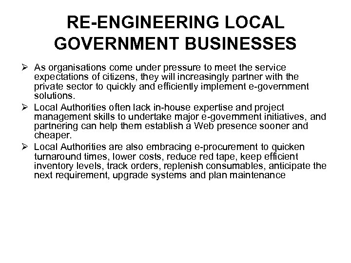 RE-ENGINEERING LOCAL GOVERNMENT BUSINESSES Ø As organisations come under pressure to meet the service