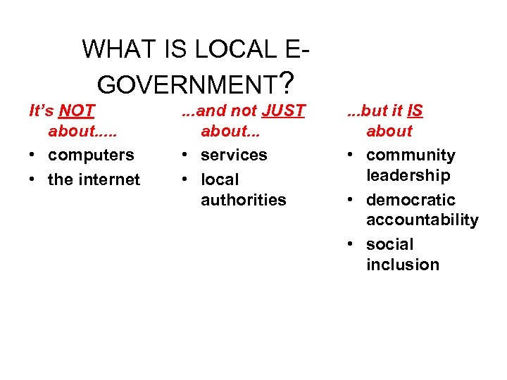 WHAT IS LOCAL EGOVERNMENT? It’s NOT about. . . • computers • the internet