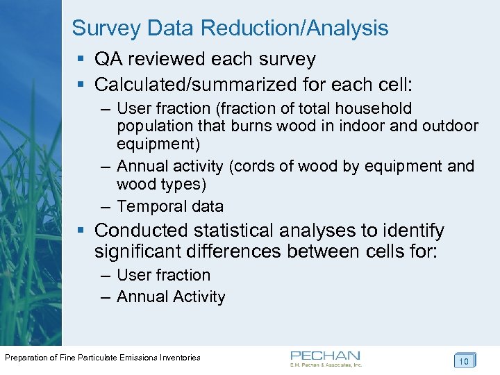 Survey Data Reduction/Analysis § QA reviewed each survey § Calculated/summarized for each cell: –