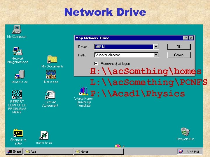 Network Drive H: \ac. Somthinghomes L: \ac. SomethingPCNFS P: \Acad 1Physics 