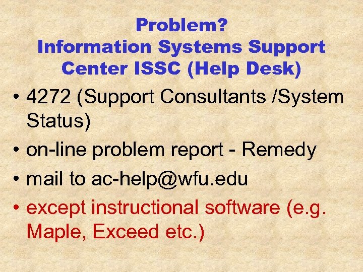 Problem? Information Systems Support Center ISSC (Help Desk) • 4272 (Support Consultants /System Status)
