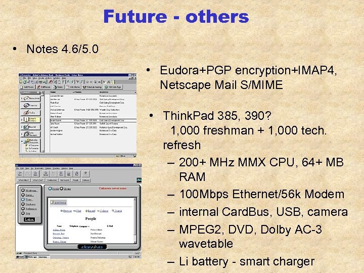 Future - others • Notes 4. 6/5. 0 • Eudora+PGP encryption+IMAP 4, Netscape Mail
