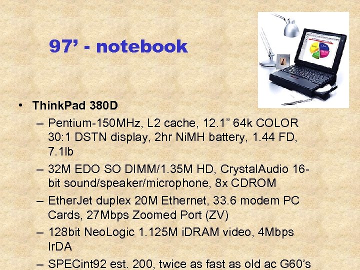 97’ - notebook • Think. Pad 380 D – Pentium-150 MHz, L 2 cache,