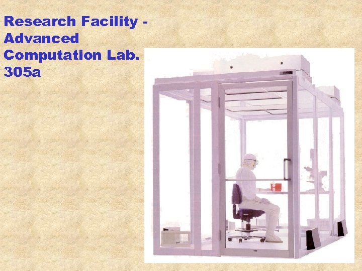 Research Facility Advanced Computation Lab. 305 a 