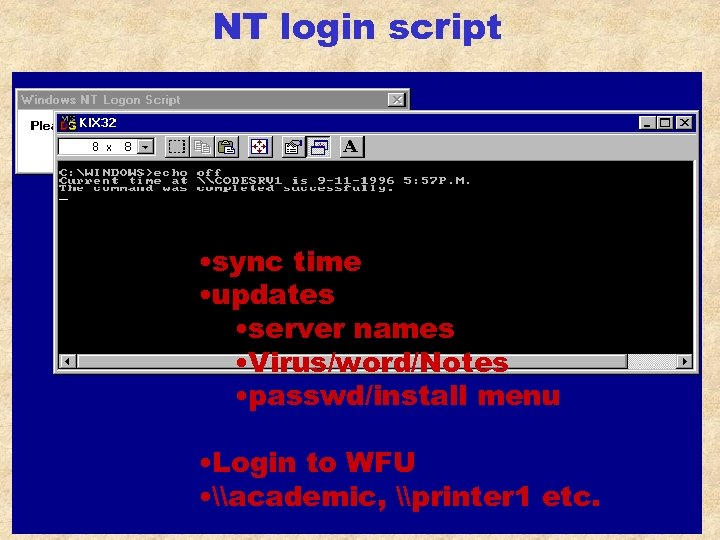 NT login script • sync time • updates • server names • Virus/word/Notes •