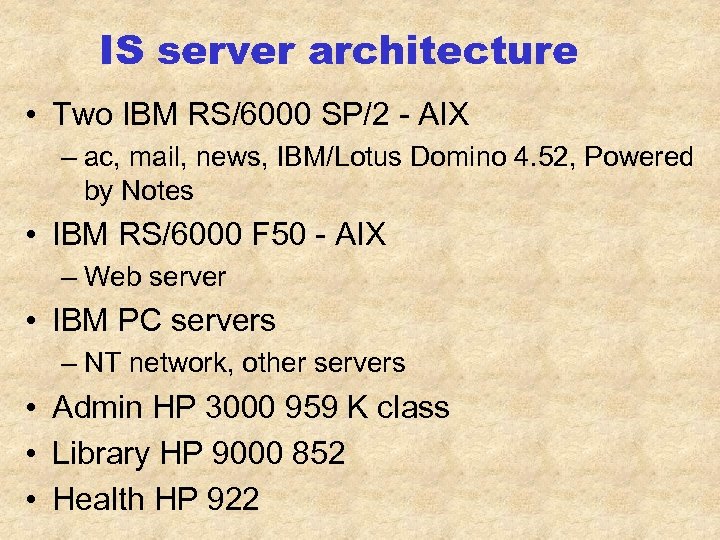 IS server architecture • Two IBM RS/6000 SP/2 - AIX – ac, mail, news,