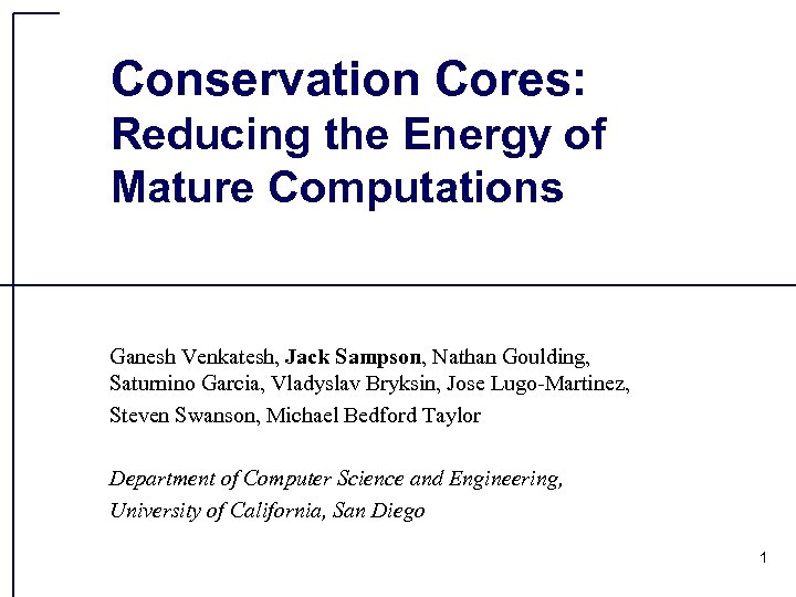 Conservation Cores: Reducing the Energy of Mature Computations Ganesh Venkatesh, Jack Sampson, Nathan Goulding,