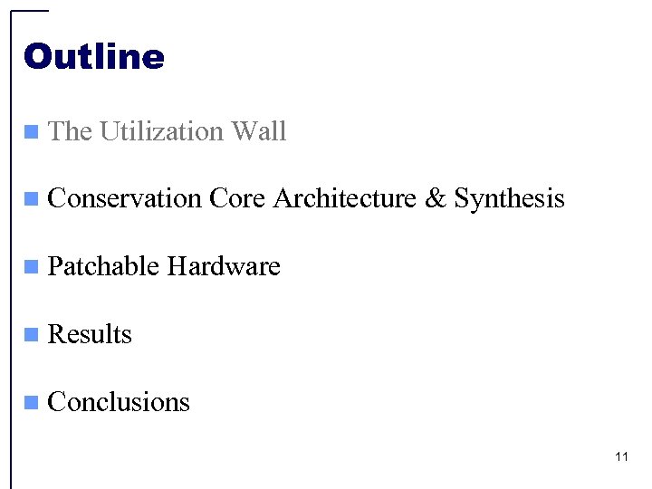 Outline n The Utilization Wall n Conservation n Patchable Core Architecture & Synthesis Hardware