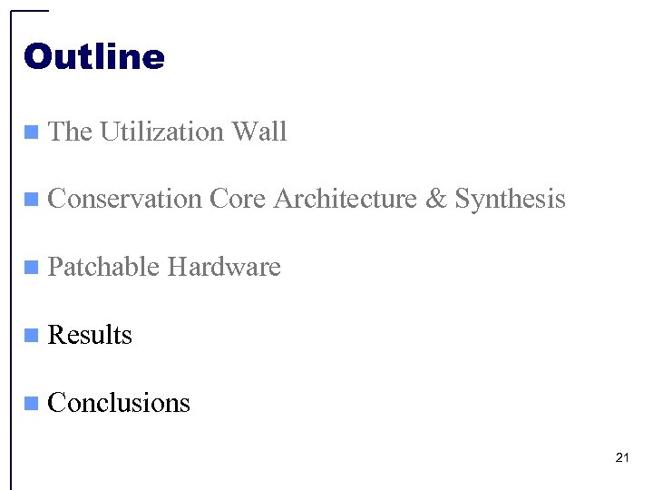 Outline n The Utilization Wall n Conservation n Patchable Core Architecture & Synthesis Hardware
