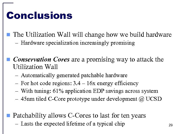 Conclusions n The Utilization Wall will change how we build hardware – Hardware specialization