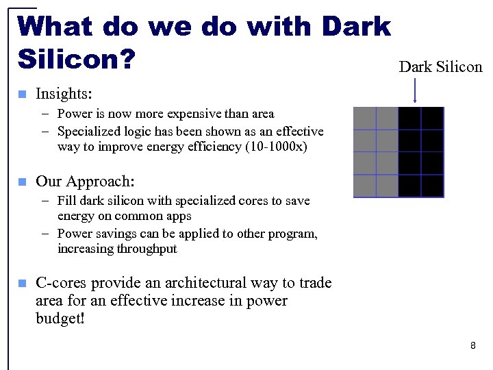What do we do with Dark Silicon? n Dark Silicon Insights: – Power is