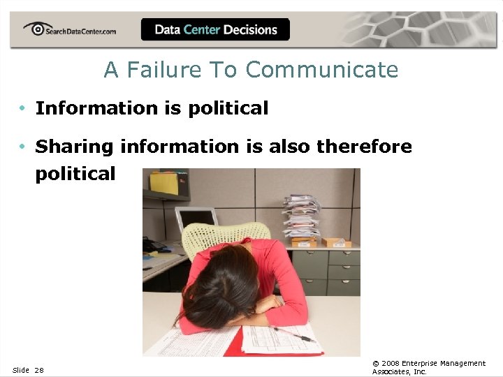 A Failure To Communicate • Information is political • Sharing information is also therefore