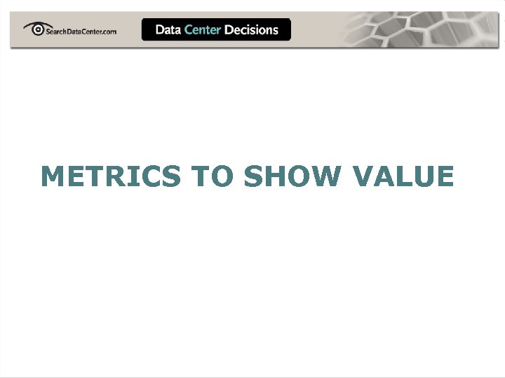 METRICS TO SHOW VALUE 