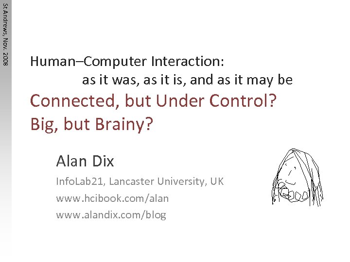 St Andrews, Nov. 2008 Human–Computer Interaction: as it was, as it is, and as