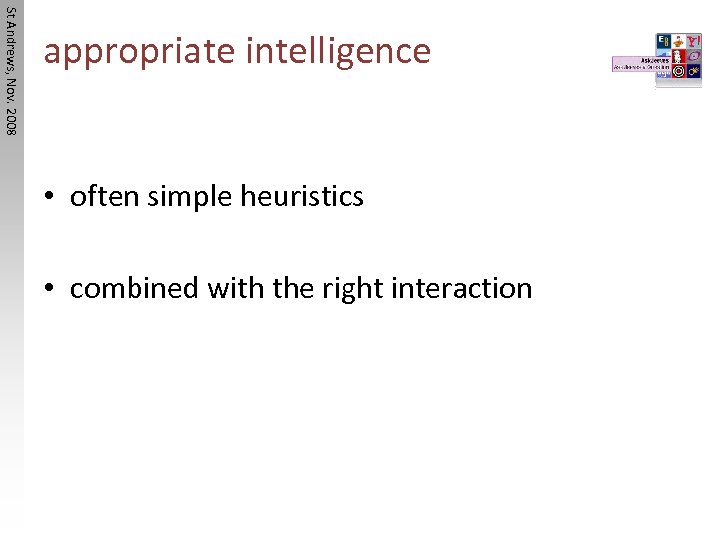 St Andrews, Nov. 2008 appropriate intelligence • often simple heuristics • combined with the