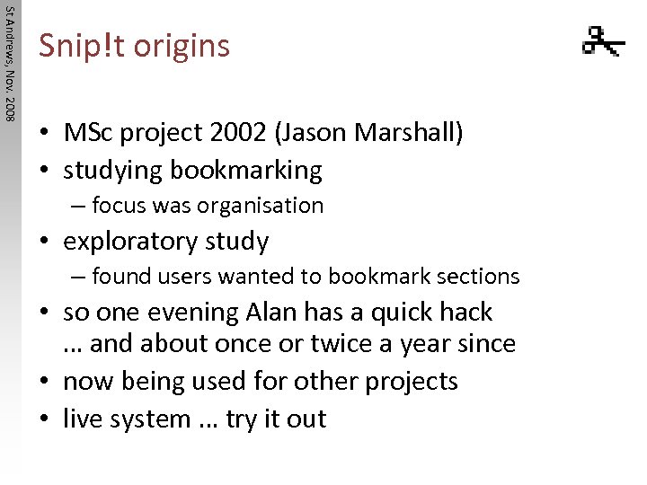 St Andrews, Nov. 2008 Snip!t origins • MSc project 2002 (Jason Marshall) • studying