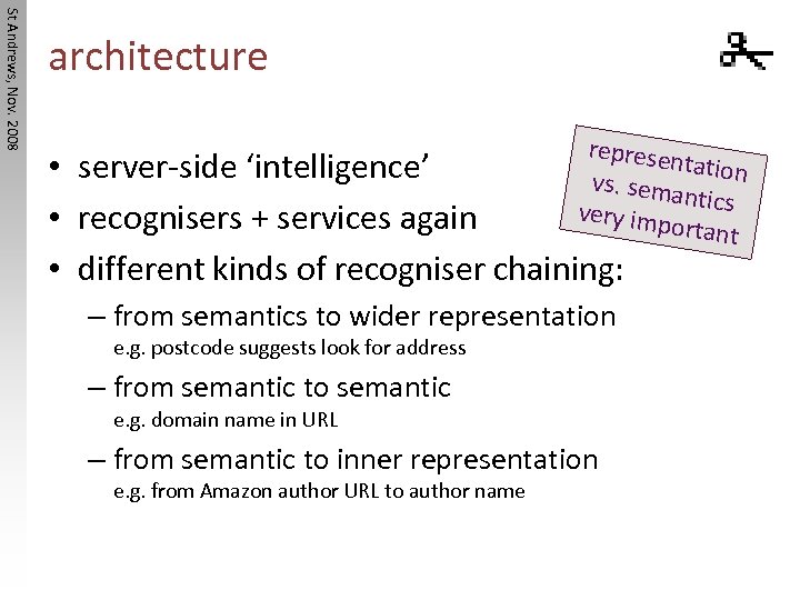 St Andrews, Nov. 2008 architecture represen tation vs. sema ntics very imp ortant •