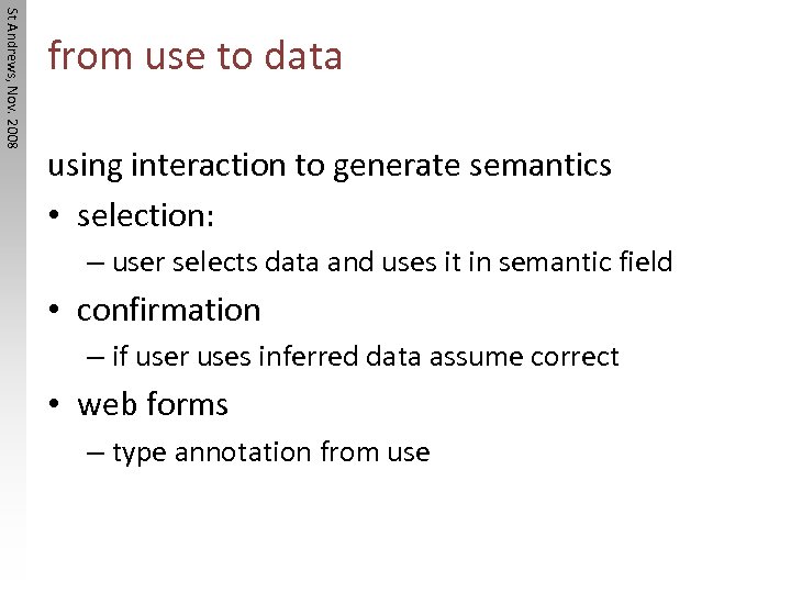 St Andrews, Nov. 2008 from use to data using interaction to generate semantics •