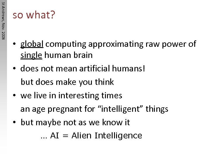St Andrews, Nov. 2008 so what? • global computing approximating raw power of single