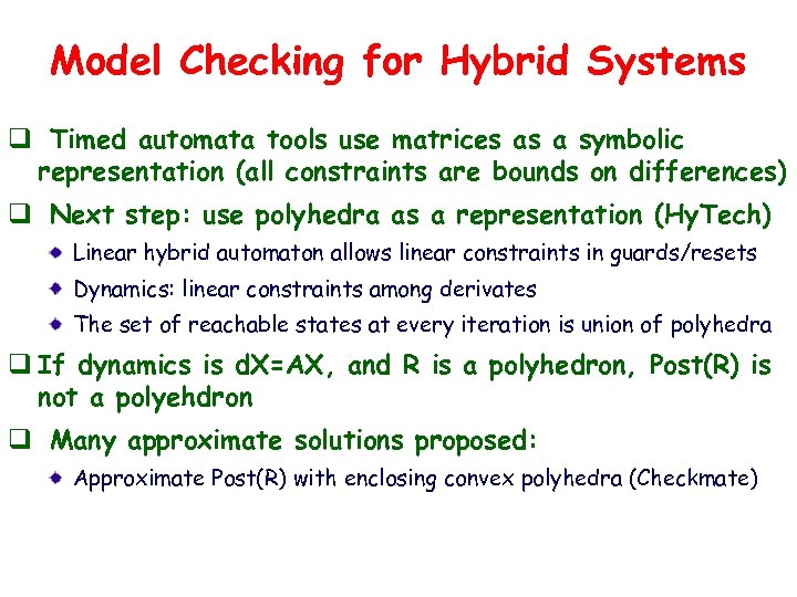 Model Checking for Hybrid Systems q Timed automata tools use matrices as a symbolic