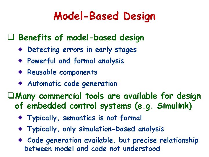 Model-Based Design q Benefits of model-based design Detecting errors in early stages Powerful and