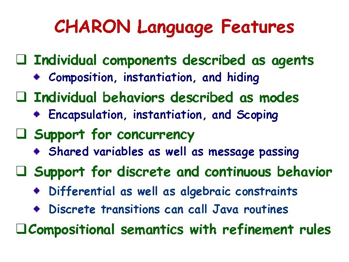CHARON Language Features q Individual components described as agents Composition, instantiation, and hiding q