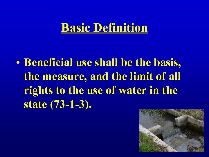 Basic Definition • Beneficial use shall be the basis, the measure, and the limit