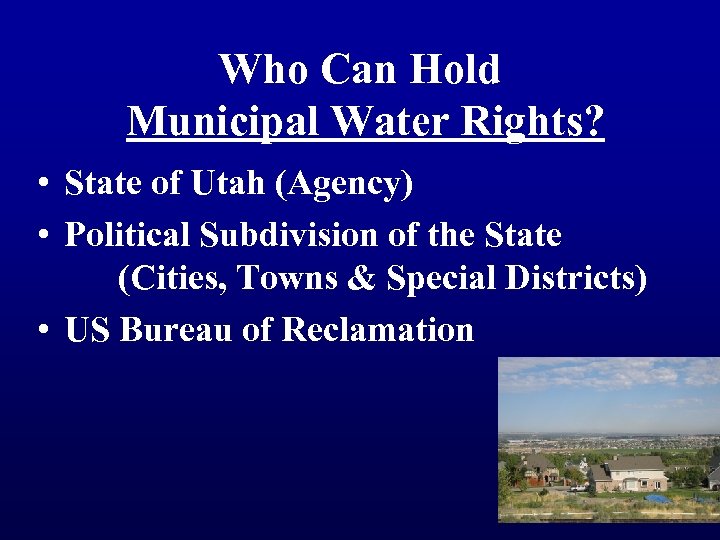 Who Can Hold Municipal Water Rights? • State of Utah (Agency) • Political Subdivision
