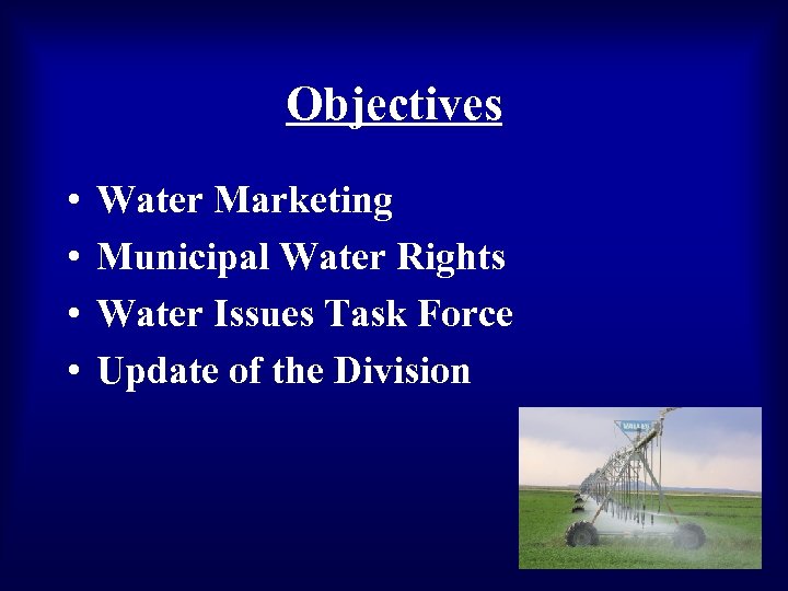 Objectives • • Water Marketing Municipal Water Rights Water Issues Task Force Update of