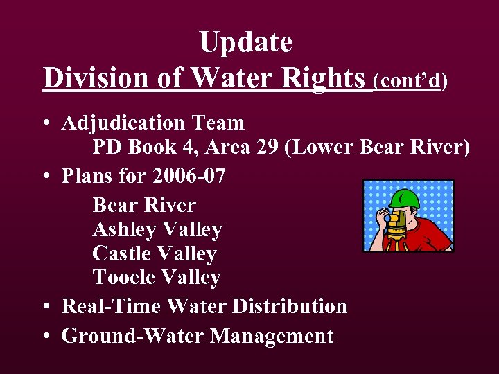 Update Division of Water Rights (cont’d) • Adjudication Team PD Book 4, Area 29