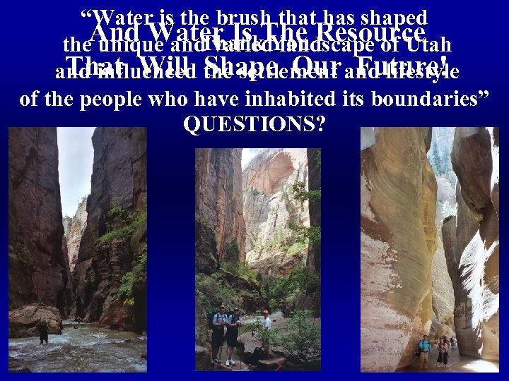 “Water is the brush that has shaped And Water Is The Resource Thank You