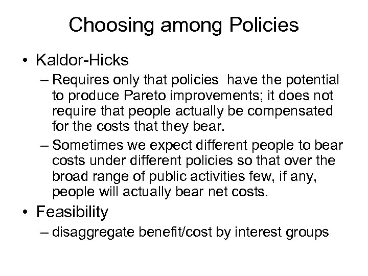 Choosing among Policies • Kaldor-Hicks – Requires only that policies have the potential to