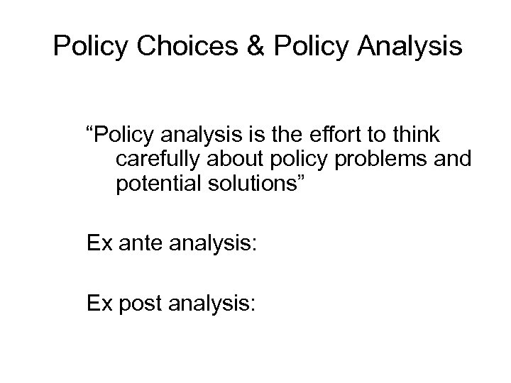 Policy Choices & Policy Analysis “Policy analysis is the effort to think carefully about