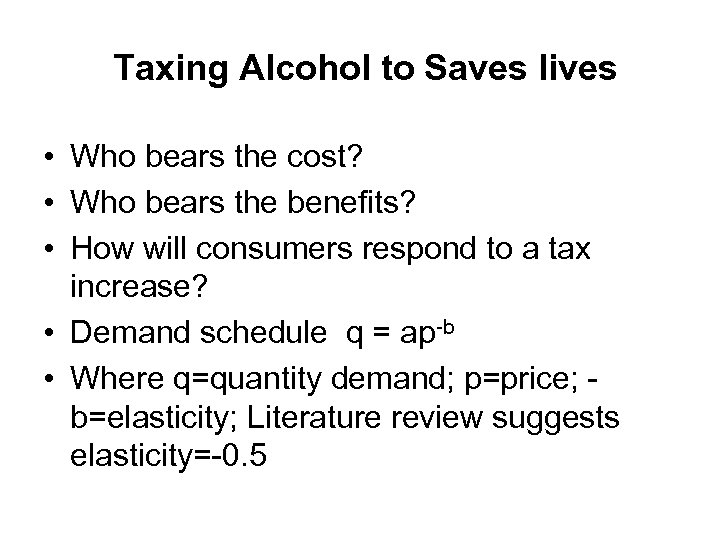 Taxing Alcohol to Saves lives • Who bears the cost? • Who bears the