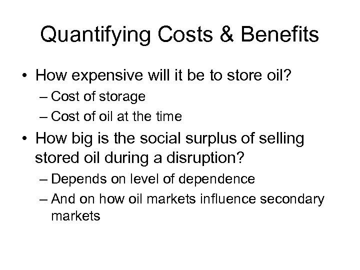 Quantifying Costs & Benefits • How expensive will it be to store oil? –