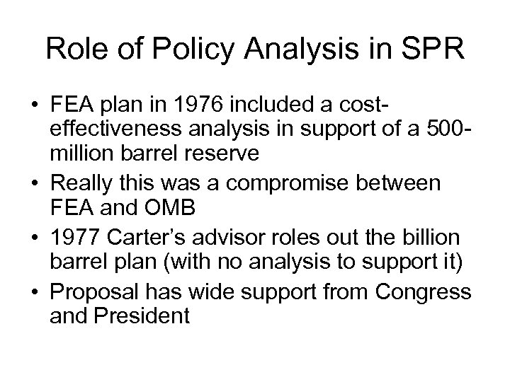 Role of Policy Analysis in SPR • FEA plan in 1976 included a costeffectiveness