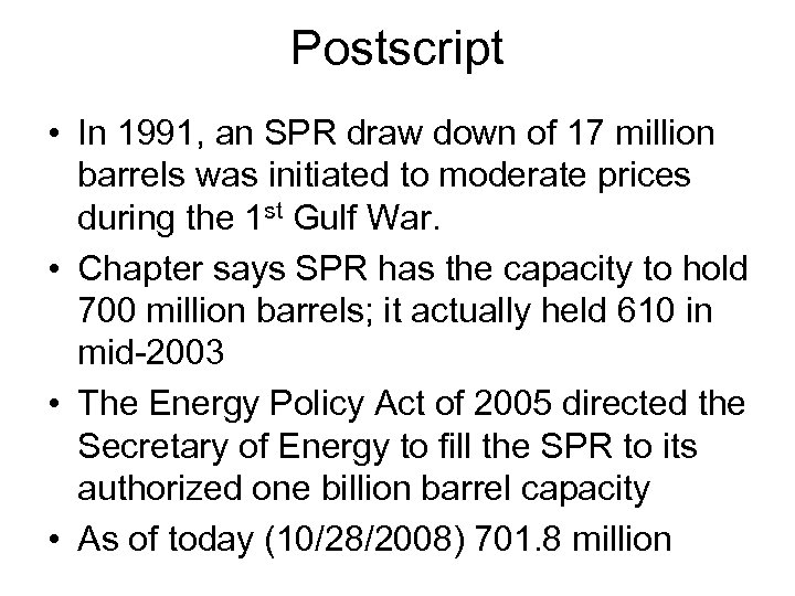 Postscript • In 1991, an SPR draw down of 17 million barrels was initiated