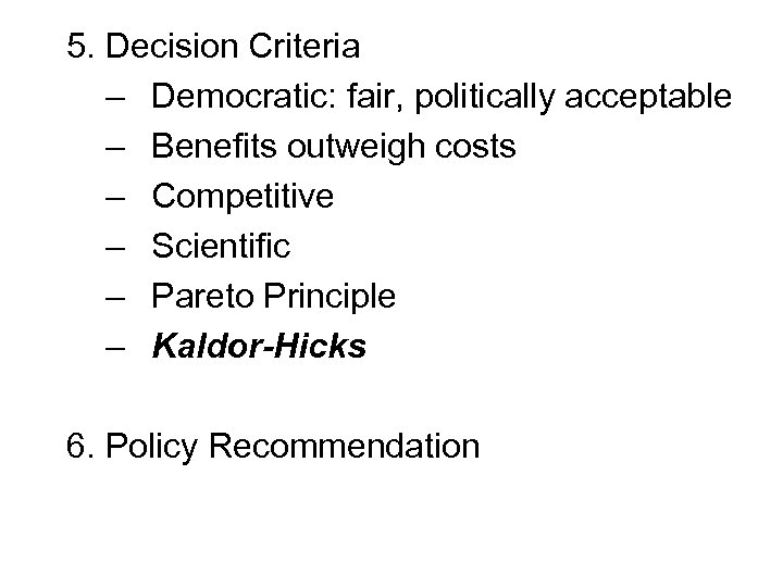 5. Decision Criteria – Democratic: fair, politically acceptable – Benefits outweigh costs – Competitive