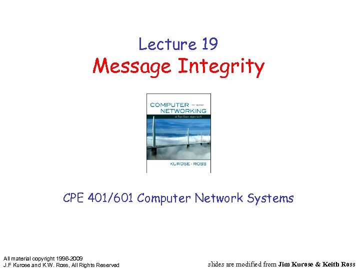 Lecture 19 Message Integrity CPE 401/601 Computer Network Systems All material copyright 1996 -2009