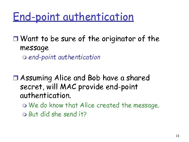 End-point authentication r Want to be sure of the originator of the message m