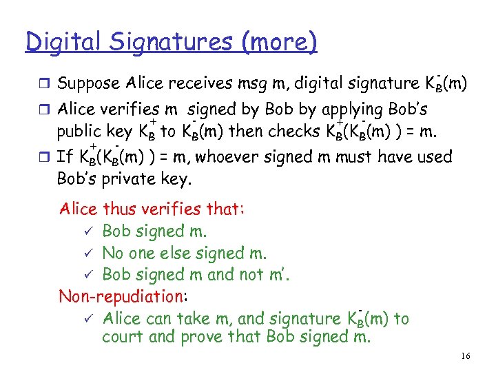 Digital Signatures (more) - r Suppose Alice receives msg m, digital signature K B(m)