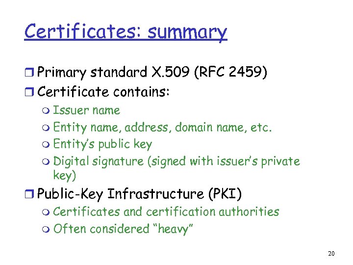 Certificates: summary r Primary standard X. 509 (RFC 2459) r Certificate contains: m Issuer